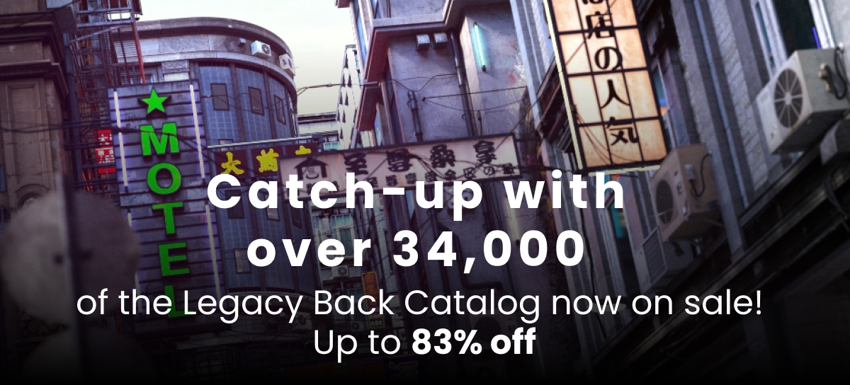 Catch-up with over 34,000 of the Legacy Back Catalog now on sale!